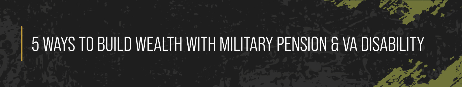 5 Ways to Build Wealth With Military Pension & VA Disability 
