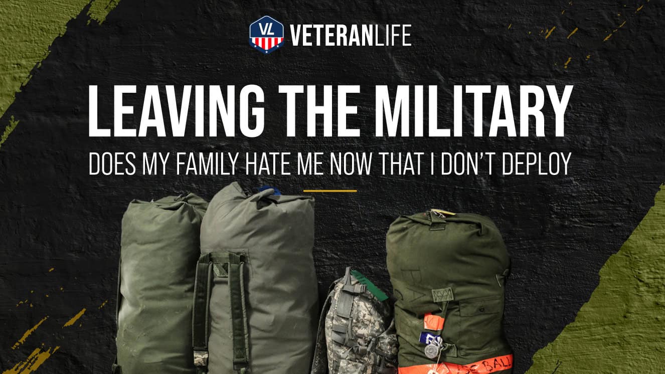 Leaving the Military: Does My Family Hate Me Now That I Don’t Deploy