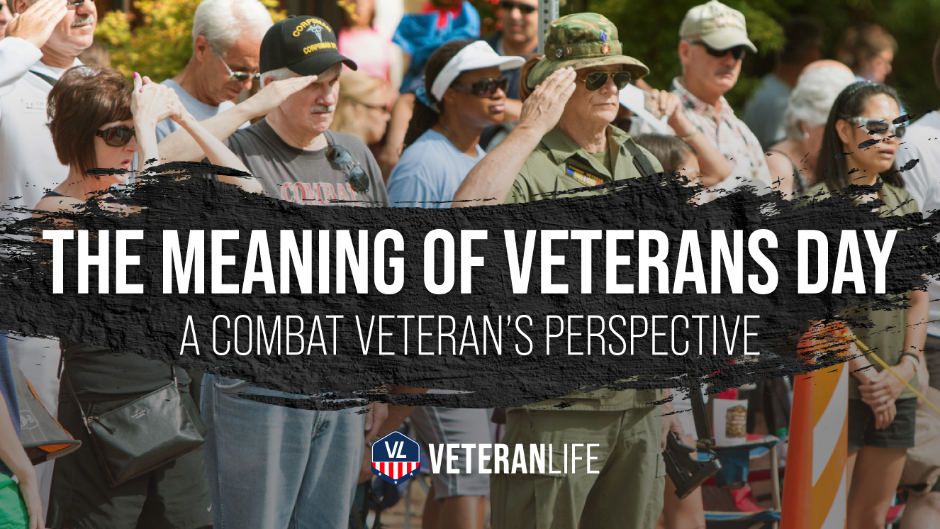 The Meaning of Veterans Day: A Combat Veteran’s Perspective