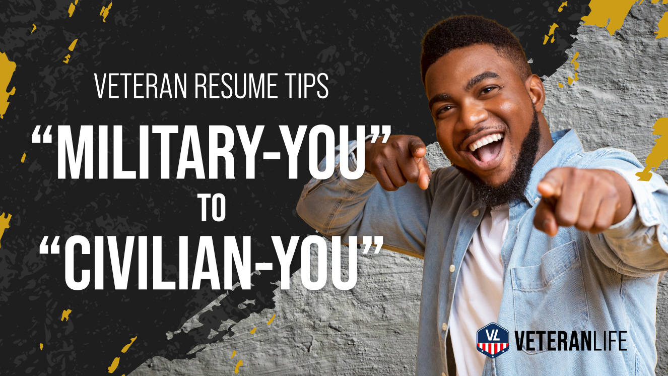 Veteran Resume Tips: Turning “Military-You” Resume -> “Civilian-You” One