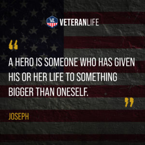 “A hero is someone who has given his or her life to something bigger than oneself.” – Joseph Campbell 