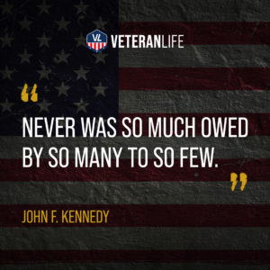 “Never was so much owed by so many to so few.” –Winston Churchill 