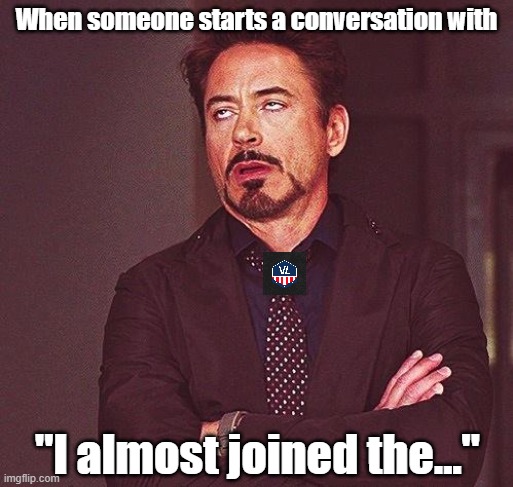 “When someone starts a conversation with, I almost joined the…” meme