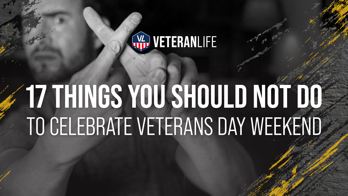 17 Things You Should NOT Do to Celebrate Veterans Day Weekend