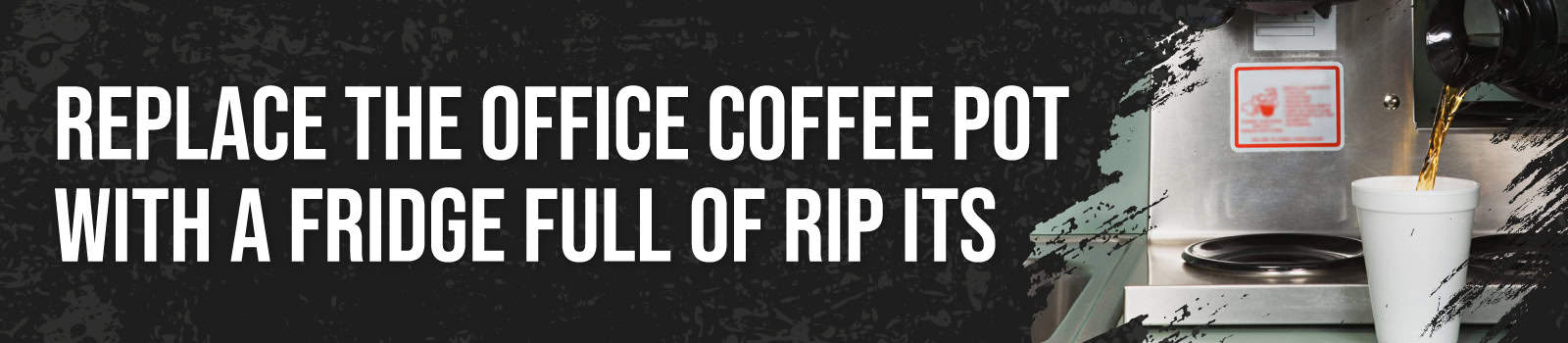17 Things You Should NOT Do to Celebrate Veterans Day Weekend - #4 Replace the Office Coffee Pot With a Fridge Full of Rip Its