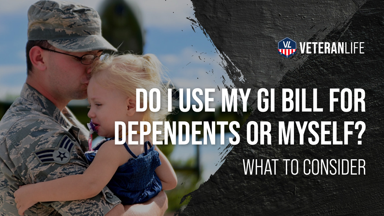 Do I Use My GI Bill for Dependents or Myself? What To Consider